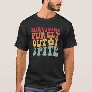 Groovy Surviving Purely Out Of Spite A Humourous J T-Shirt