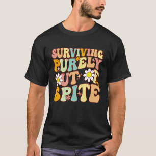 Groovy Surviving Purely Out Of Spite A Humourous T-Shirt