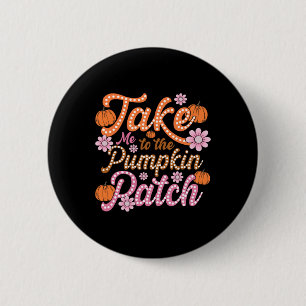 Groovy Take Me To The Pumpkin Patch Autumn Fall Th 6 Cm Round Badge