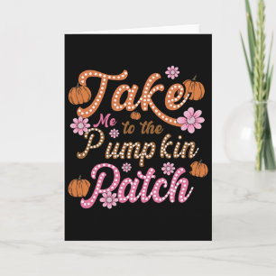 Groovy Take Me To The Pumpkin Patch Autumn Fall Th Card