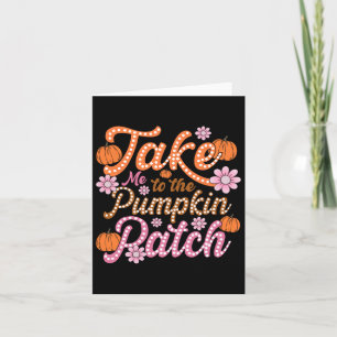 Groovy Take Me To The Pumpkin Patch Autumn Fall Th Card