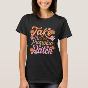 Groovy Take Me To The Pumpkin Patch Autumn Fall Th T-Shirt