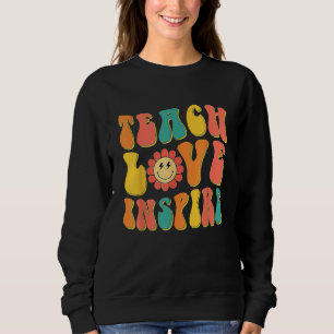 Groovy Teach Love Inspire  Back To School Teacher Sweatshirt