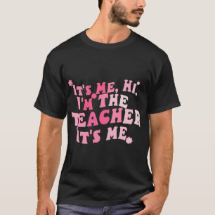 Groovy Teacher Funny, It's Me Hi I'm The Teacher  T-Shirt