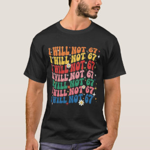 Groovy Teacher I Will Not 67 Retro Rainbow Funny T-Shirt