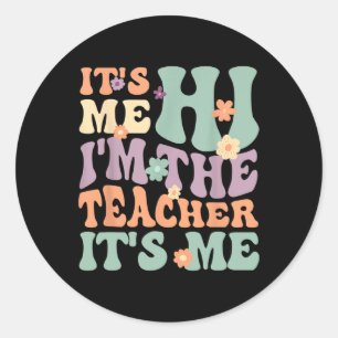 Groovy Teacher  Its Me Hi I'm The Teacher Its Me  Classic Round Sticker