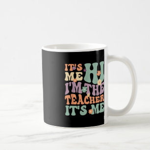 Groovy Teacher  Its Me Hi I'm The Teacher Its Me  Coffee Mug