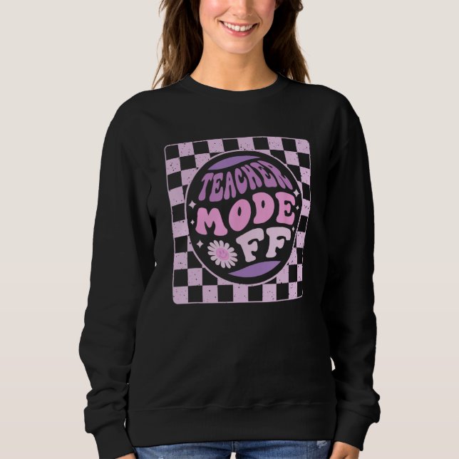 Groovy Teacher Mode Off Last Day Of School Summer  Sweatshirt (Front)