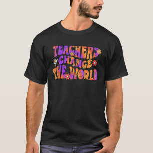 Groovy Teachers Change Your World Teacher Back To T-Shirt