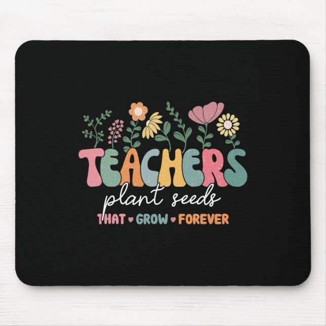 Groovy Teachers Plant Seeds That Grow Forever Back Mouse Pad (Front)