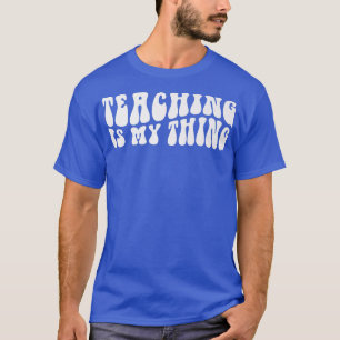 Groovy Teaching Is My Everything Teacher Life Back T-Shirt