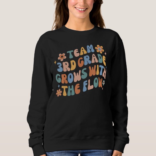 Groovy Team 3rd Grade Grows With The Flow Back To  Sweatshirt (Front)