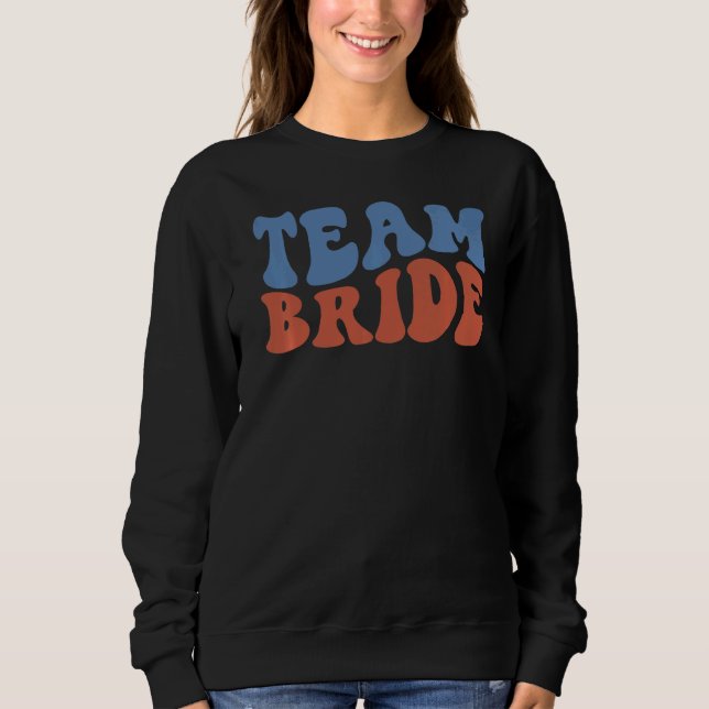 Groovy Team Bride Bridal Wedding Honeymoon Engagem Sweatshirt (Front)