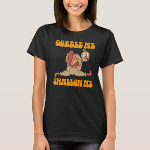 Groovy Thanksgiving Gobble Me Swallow Me Turkey   T-Shirt