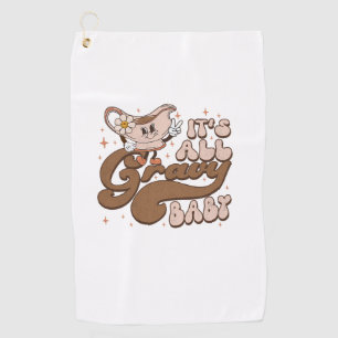Groovy Thanksgiving It's All Gravy Baby Thankful G Golf Towel