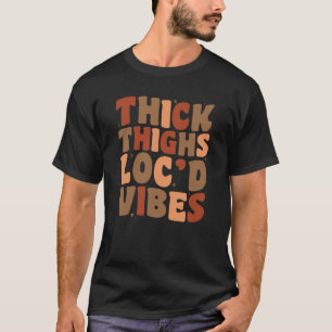 Groovy Thick Thighs and Loc'd Vibes Black History T-Shirt