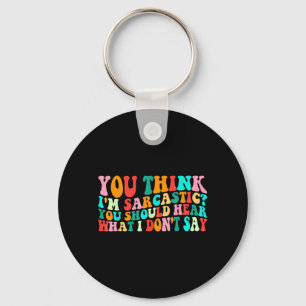 Groovy Think Sarcastic Funny Sarcastic Humour Quot Key Ring