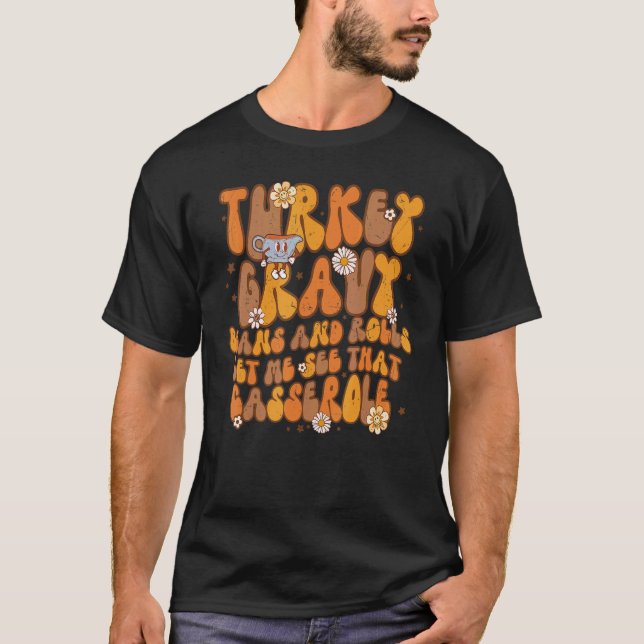 Groovy Turkey Gravy Beans & Rolls Let Me See That  T-Shirt (Front)