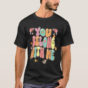 Groovy Valentine - You Belong With Me 1 T-Shirt