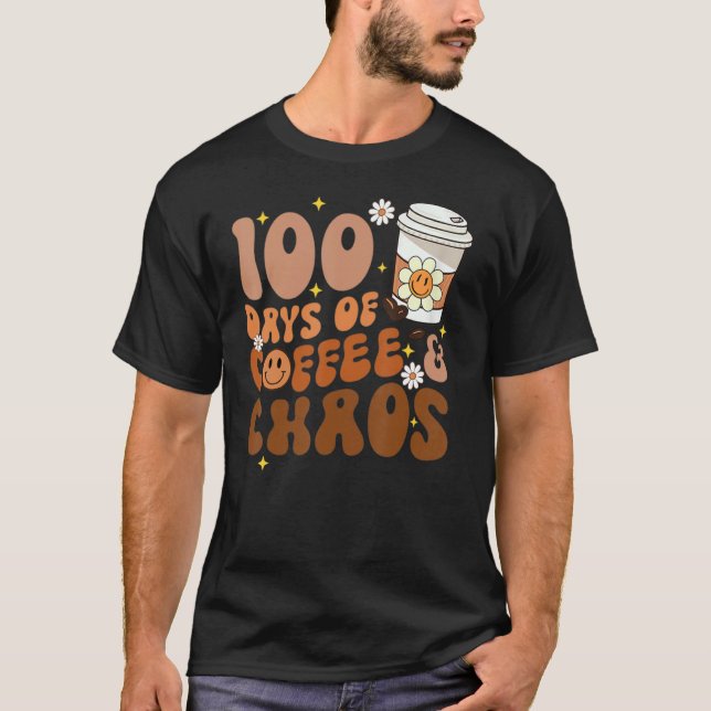 Groovy Vibes 100 Days Of Coffee And Chaos Funny Te T-Shirt (Front)
