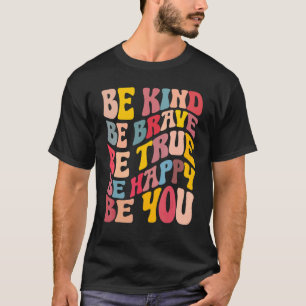 Groovy vintage Be Kind Be Brave Be True Be Happy B T-Shirt