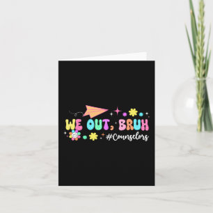 Groovy We Out Bruh Counsellors Last Day Of School  Card