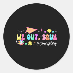 Groovy We Out Bruh Counsellors Last Day Of School Classic Round Sticker