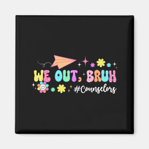 Groovy We Out Bruh Counsellors Last Day Of School Magnet