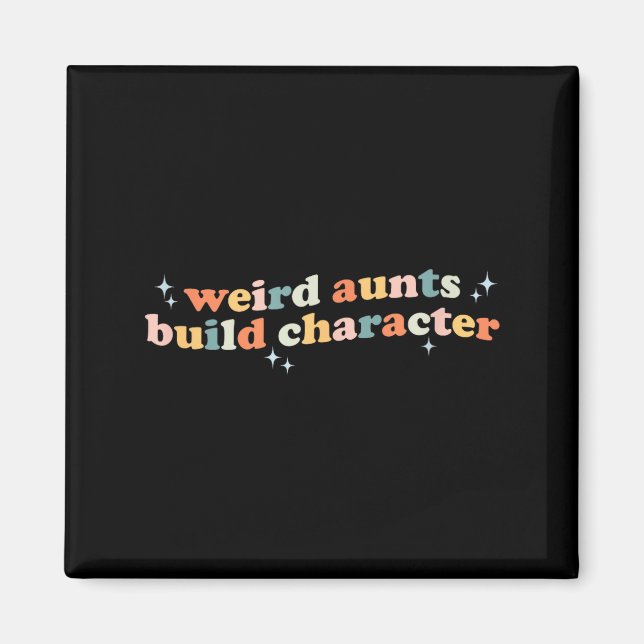 Groovy Weird Aunts Build Character Funny Aunt Sayi Magnet (Front)