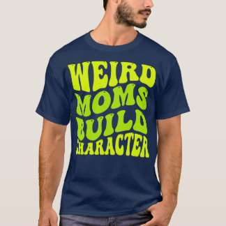 Groovy Weird Moms Build Character 119 T-Shirt