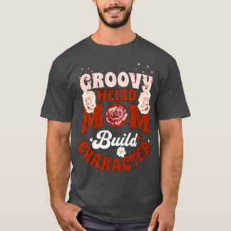 groovy weird moms build character 148 T-Shirt