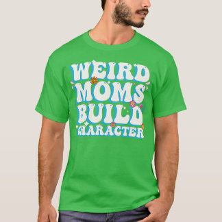 groovy weird moms build character 207 T-Shirt