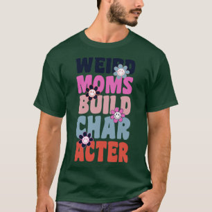 Groovy Weird Moms Build Character 240 T-Shirt