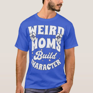 Groovy Weird Moms Build Character 252 T-Shirt