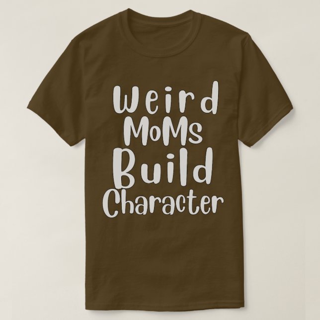 Groovy Weird Moms Build Character 257 T-Shirt (Design Front)