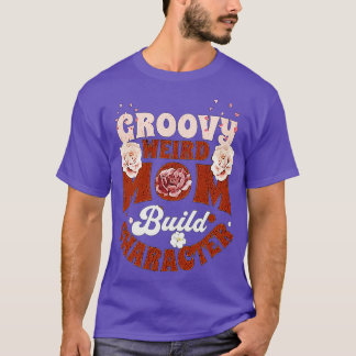 groovy weird moms build character 342 T-Shirt
