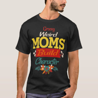 Groovy Weird Moms Build Character 363 T-Shirt