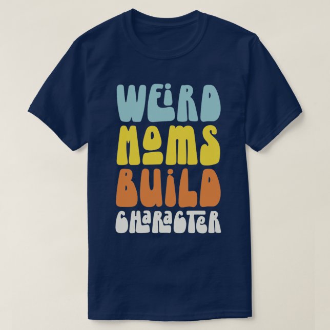 Groovy Weird Moms Build Character Retro Mothers Da T-Shirt (Design Front)