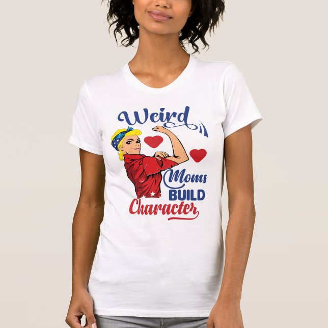 groovy weird moms build character T-Shirt (Front)