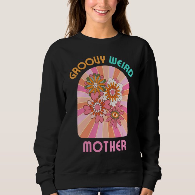 Groovy Weird Mother I m the Weird Mom  Matching Ma Sweatshirt (Front)
