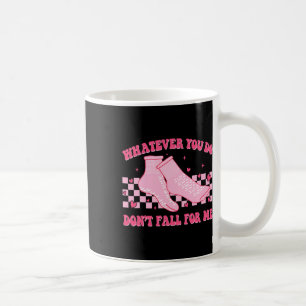 Groovy Whatever You Do Don't Fall For Me Valentine Coffee Mug