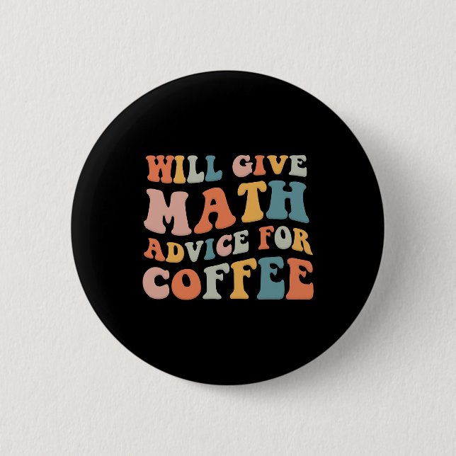 Groovy Will Give Math Advice For Coffee Funny Back 6 Cm Round Badge (Front)