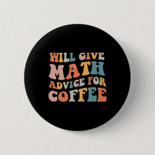 Groovy Will Give Math Advice For Coffee Funny Ck T 6 Cm Round Badge