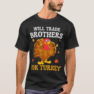 Groovy Will Trade Brothers For Turkey Funny Thanks T-Shirt