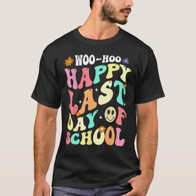 Groovy Woo Hoo Happy Last Day of School For Teache T-Shirt (Front)