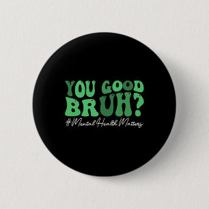 Groovy You Good Bruh Mental Health Brain Counsello 6 Cm Round Badge