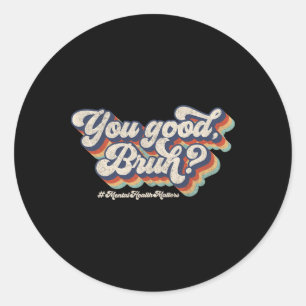 Groovy You Good Bruh Mental Health Brain Counsello Classic Round Sticker