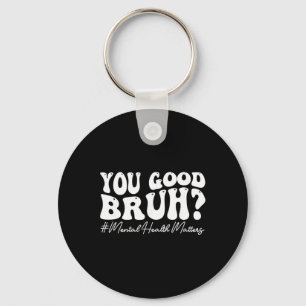Groovy You Good Bruh Mental Health Brain Counsello Key Ring