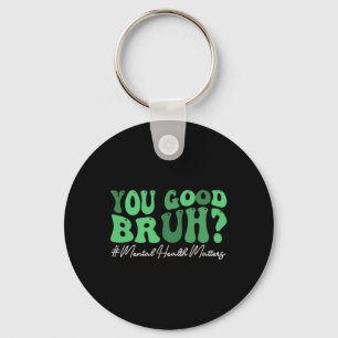 Groovy You Good Bruh Mental Health Brain Counsello Key Ring