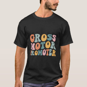 Gross Motor Promoter Paediatrics Physical Therapy T-Shirt
